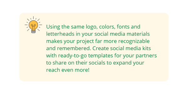 Tip: Using the same logo, colors, fonts and letterheads in your social media materials makes your project more recognizable.
